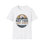 Not Far Just Away T-Shirt