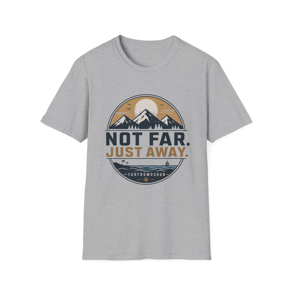 Not Far Just Away T-Shirt