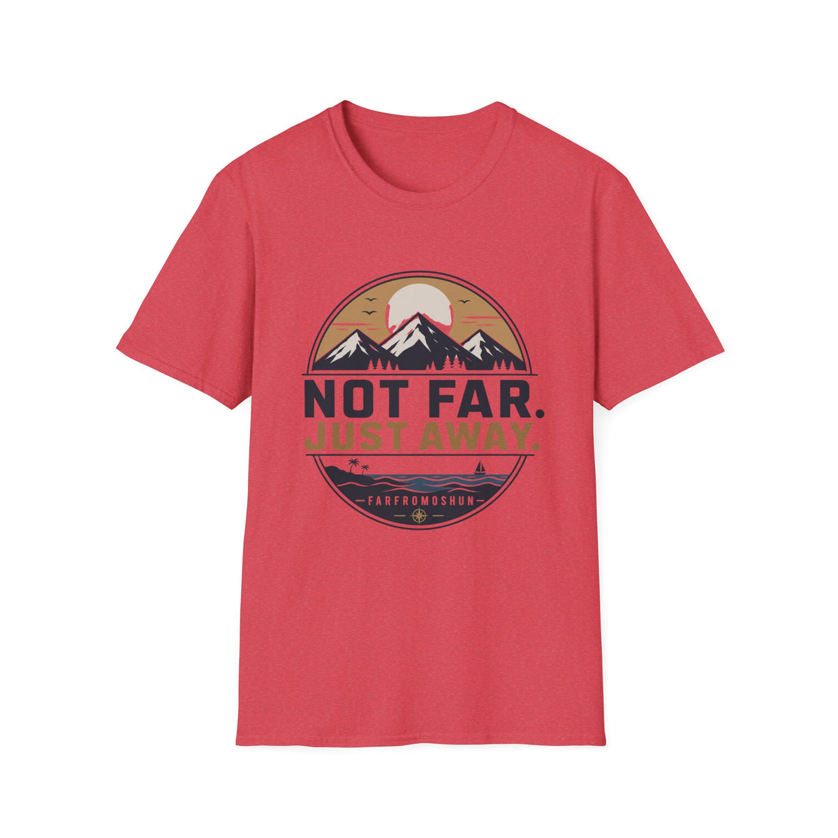 Not Far Just Away T-Shirt
